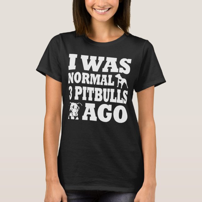 Jag var normal tre tjurar före hund och Pitbull ow T Shirt (Framsida)