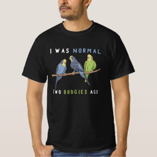 Jag var normal två Budgies Ago Budgie Bird T Shirt