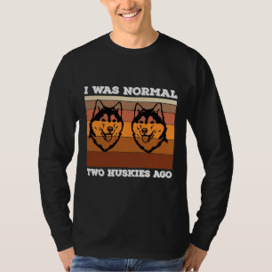 Jag var normal två Huskies Ago Husky Hundägare Hus T Shirt