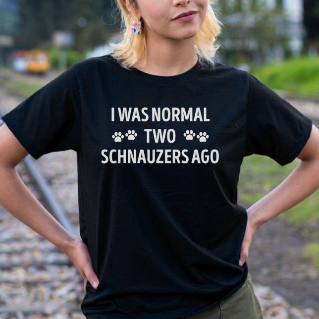 Jag var normal två Schnauzers Ago Funny T Shirt (Skapare uppladdad)