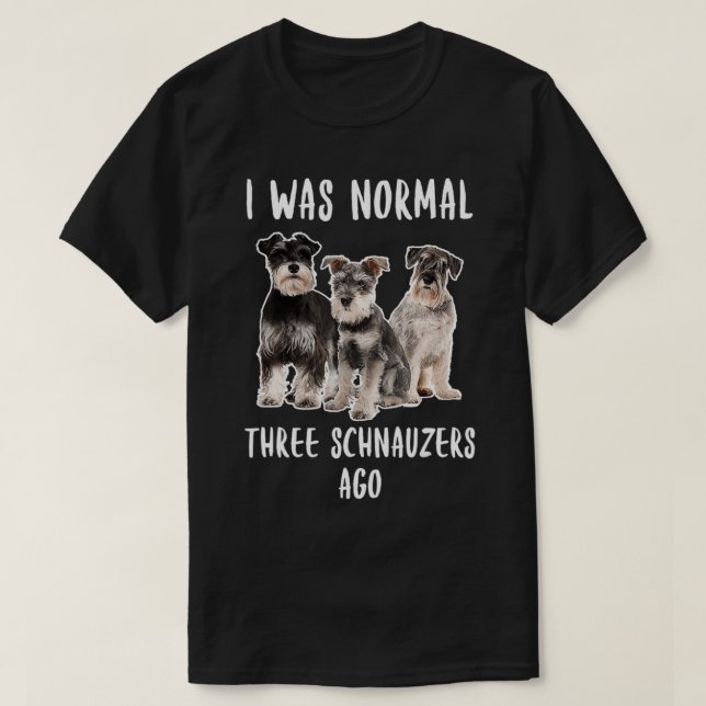 Jag var normalt tre Schnauzers Ago Funny Gift Hund T Shirt (Design framsida)