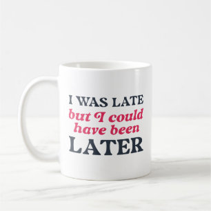 Jag var sen, men jag kunde ha varit senare kaffemugg