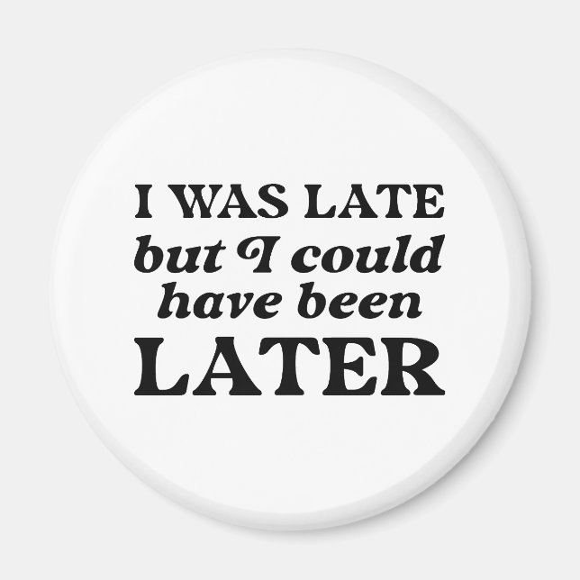 Jag var sen, men jag kunde ha varit senare magnet (Framsidan)