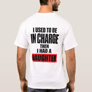 Jag Var Tidigare Ansvarig Sen Fick Jag En Dotter R T Shirt