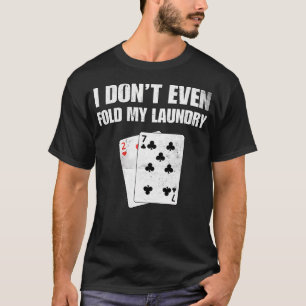 Jag Veckar Inte Ens Min Tvätt Rolig Poker Spelare T Shirt