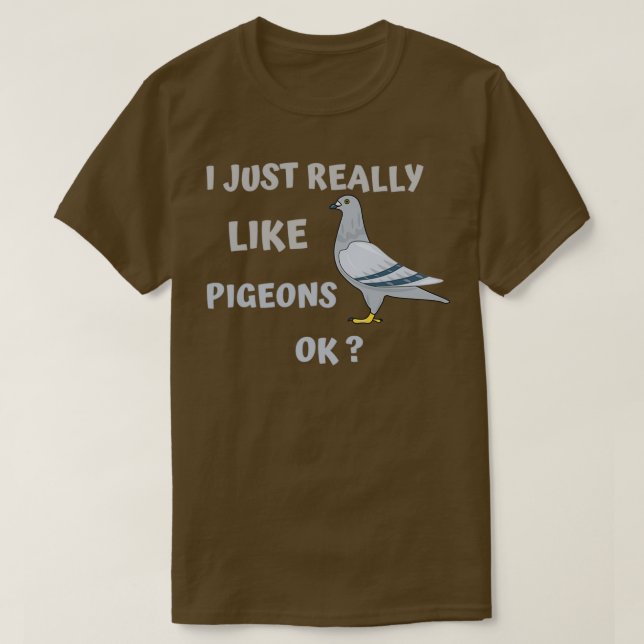 Jag Verkligen bara som PIGEONS... T Shirt (Design framsida)