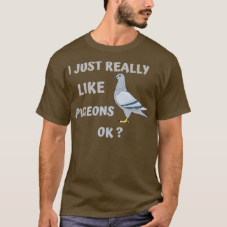 Jag Verkligen bara som PIGEONS... T Shirt