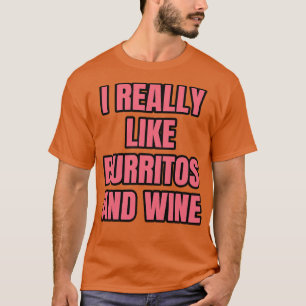Jag Verkligen gillar Burritos och Vin T Shirt