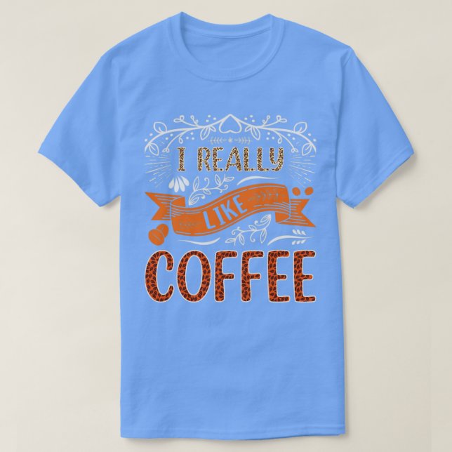 Jag verkligen gillar kaffe t shirt (Design framsida)