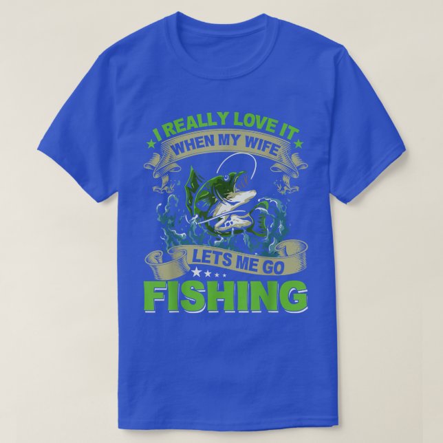 Jag Verkligen när min fru låter mig fiska F T Shirt (Design framsida)