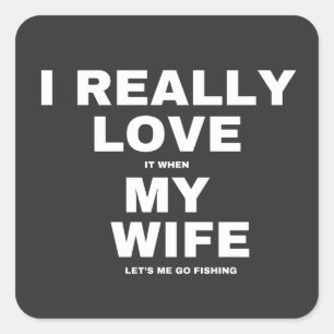 Jag Verkligen när min fru låter mig fiska Fyrkantigt Klistermärke