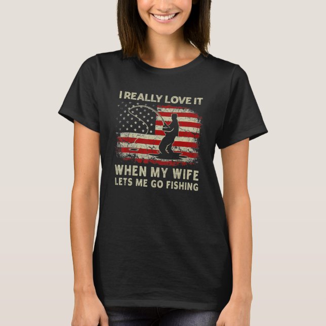 Jag Verkligen när min fru låter mig fiska U T Shirt (Framsida)