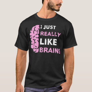 Jag Verkligen precis som Brains Funny Neurolog Neu T Shirt