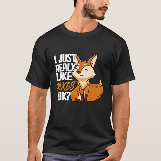 Jag Verkligen precis som Foxes okej Animals Cute F T Shirt (Framsida)
