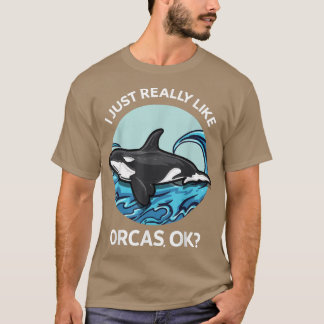 Jag Verkligen precis som Orcas OK Killer Whales Se T Shirt