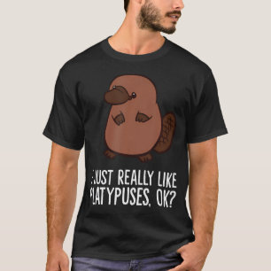Jag Verkligen precis som Platypuses Ok Mammal Plat T Shirt
