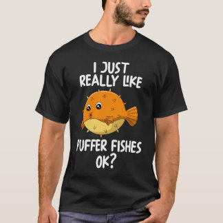 Jag Verkligen precis som Puffer Fishes okej T Shirt