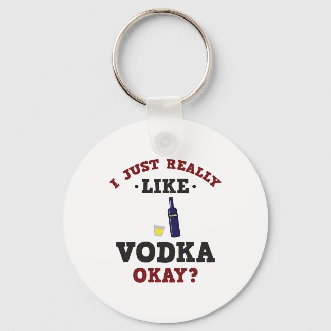 Jag Verkligen precis som Vodka Funny Quote Keychai Nyckelring (Framsida)