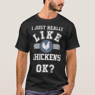 Jag Verkligen som Chickens... Okej, bra Chicken Ma T Shirt