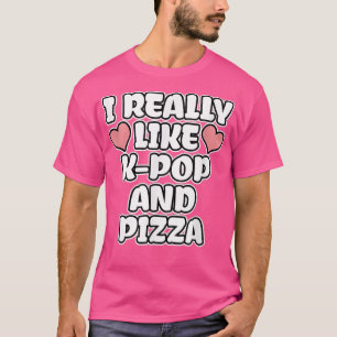 Jag Verkligen som K-Pop och Pizza T Shirt