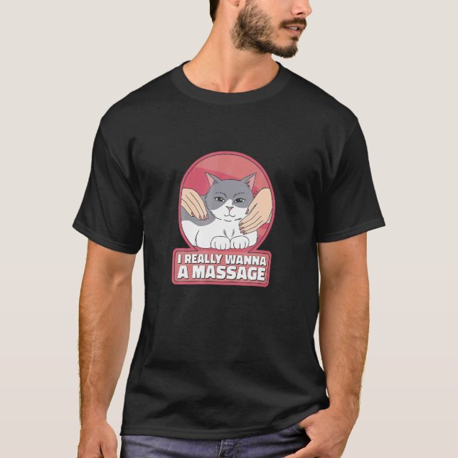 Jag Verkligen Wanna A Massage Cat Pet T Shirt (Framsida)