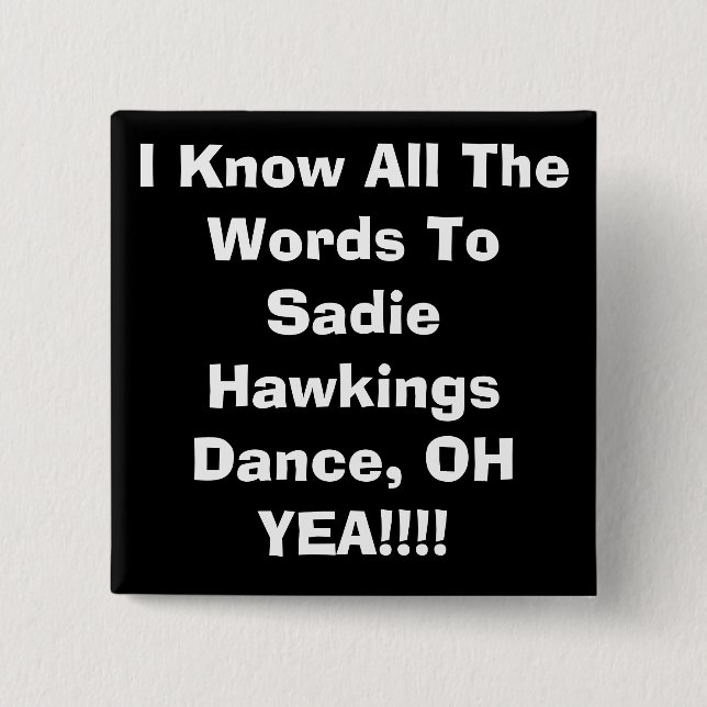 Jag vet alla ord till Sadie HawkingsDance, OH… Knapp (Framsida)