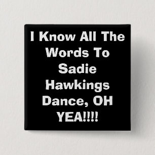 Jag vet alla ord till Sadie HawkingsDance, OH… Knapp