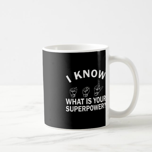 Jag vet ASL vad ditt supermakthavande tecken är Kaffemugg (Höger)