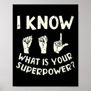 Jag vet ASL vad ditt supermakthavande tecken är Poster