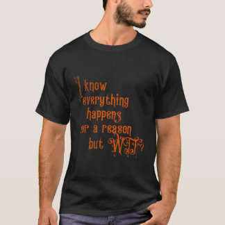 Jag vet att allt händer av en anledning men WTF T Shirt