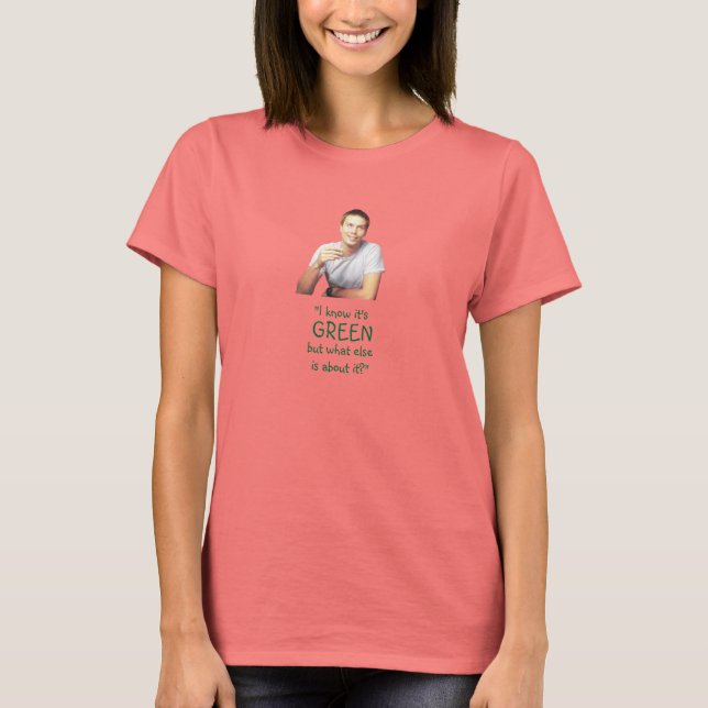 "Jag vet att det är Grönt.." T Shirt (Framsida)