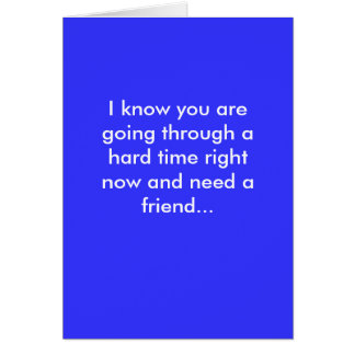 Jag vet att du går igenom en svår höger... hälsningskort