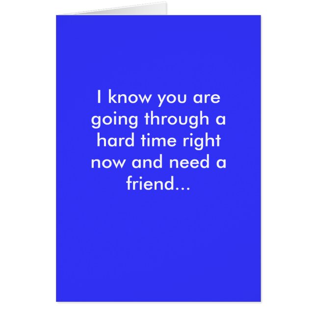 Jag vet att du går igenom en svår höger... hälsningskort (Framsidan)