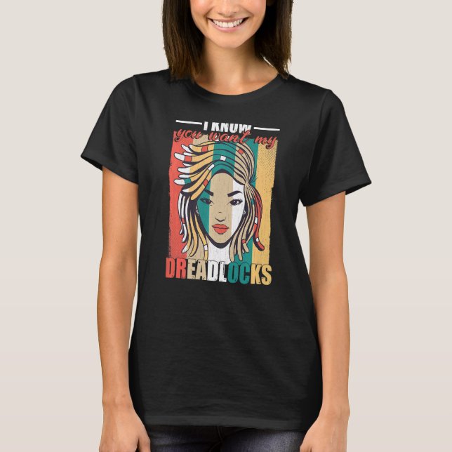 Jag vet att du vill ha mina stamlås Dreadlock Girl T Shirt (Framsida)