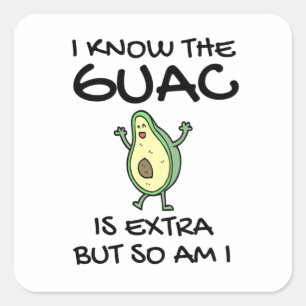 Jag vet att Guac är Extra, men det är jag också Fyrkantigt Klistermärke