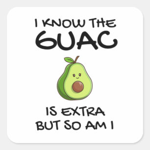 Jag vet att Guac är Extra, men det är jag också Fyrkantigt Klistermärke