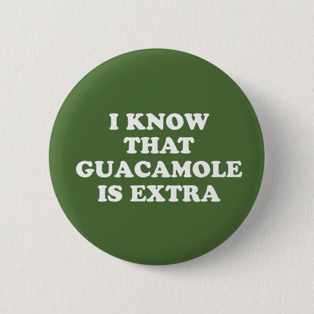Jag vet att Guacamole är extra Knapp (Framsida)