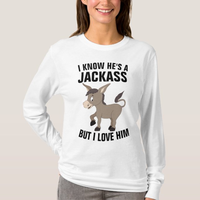 JAG VET ATT HAN ÄR JACKASS MEN JAG KÄRLEK HIM T-Sh T Shirt (Framsida)