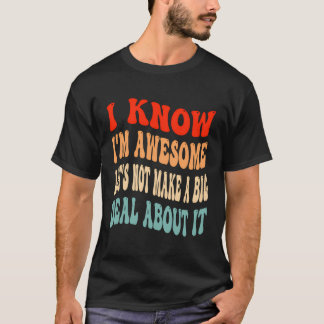 Jag vet att jag är Fantastisk Låt oss att inte gör T Shirt
