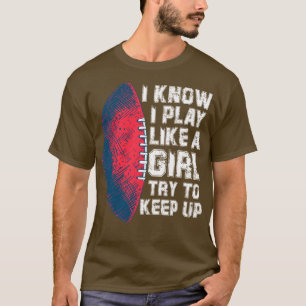 Jag vet att jag är som en tjej. Försök behålla upp T Shirt
