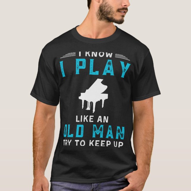 Jag vet att jag spelar Piano som en gammal man. T Shirt (Framsida)
