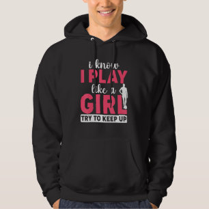 Jag vet att jag spelar som en flicka. hoodie