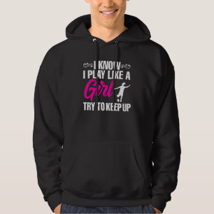 Jag vet att jag spelar som en flicka. hoodie