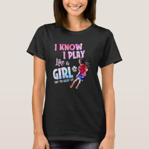 Jag vet att jag spelar som en flicka och försöker t shirt