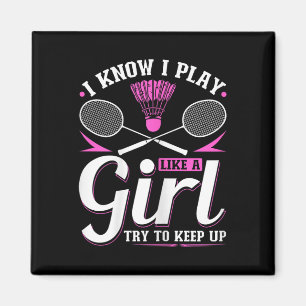 Jag vet att jag spelar som en tjej Badminton försö Magnet