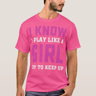 Jag vet att jag spelar som en tjej försöker Behåll T Shirt