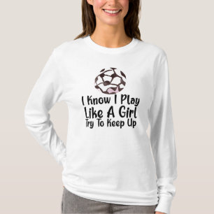 Jag vet att jag spelar som en tjej fotboll t shirt