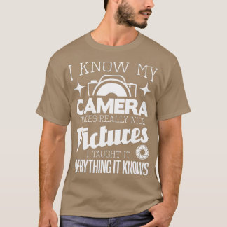 Jag vet att min kamera tar Verkligen Nice Bilder - T Shirt