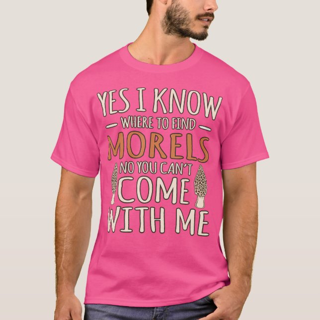 Jag vet att Morels jagar Mushroom Hunter Mycolog G T Shirt (Framsida)