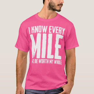 Jag Vet Att Varje Kilometer Kommer Att Vara Värt B T Shirt